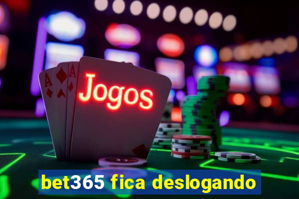 bet365 fica deslogando